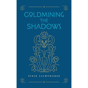 Goldmining the Shadows: Honoring the Medicine of Wounds